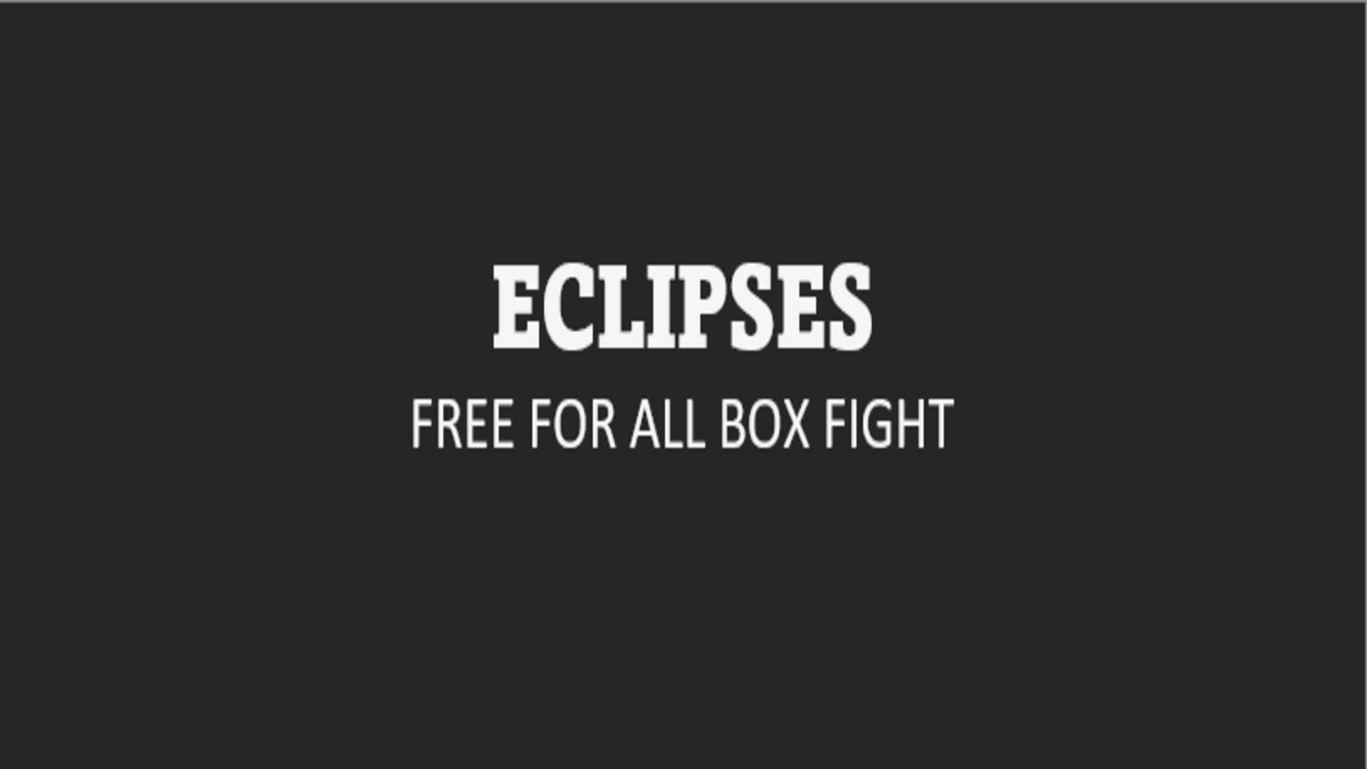 ECLIPSES FREE FOR ALL BOX FIGHT!