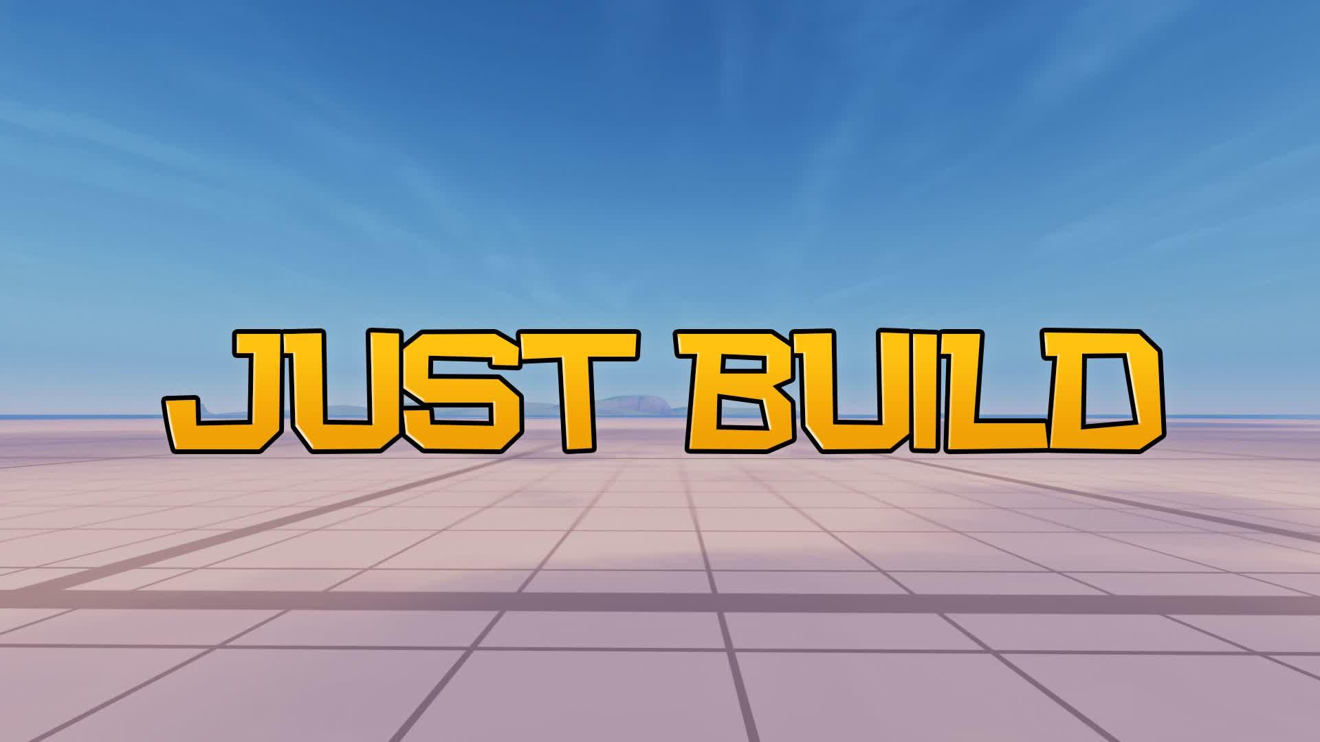 JUST BUILD