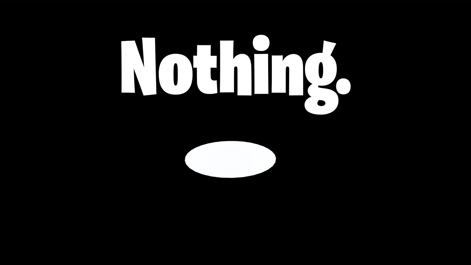 Nothing.