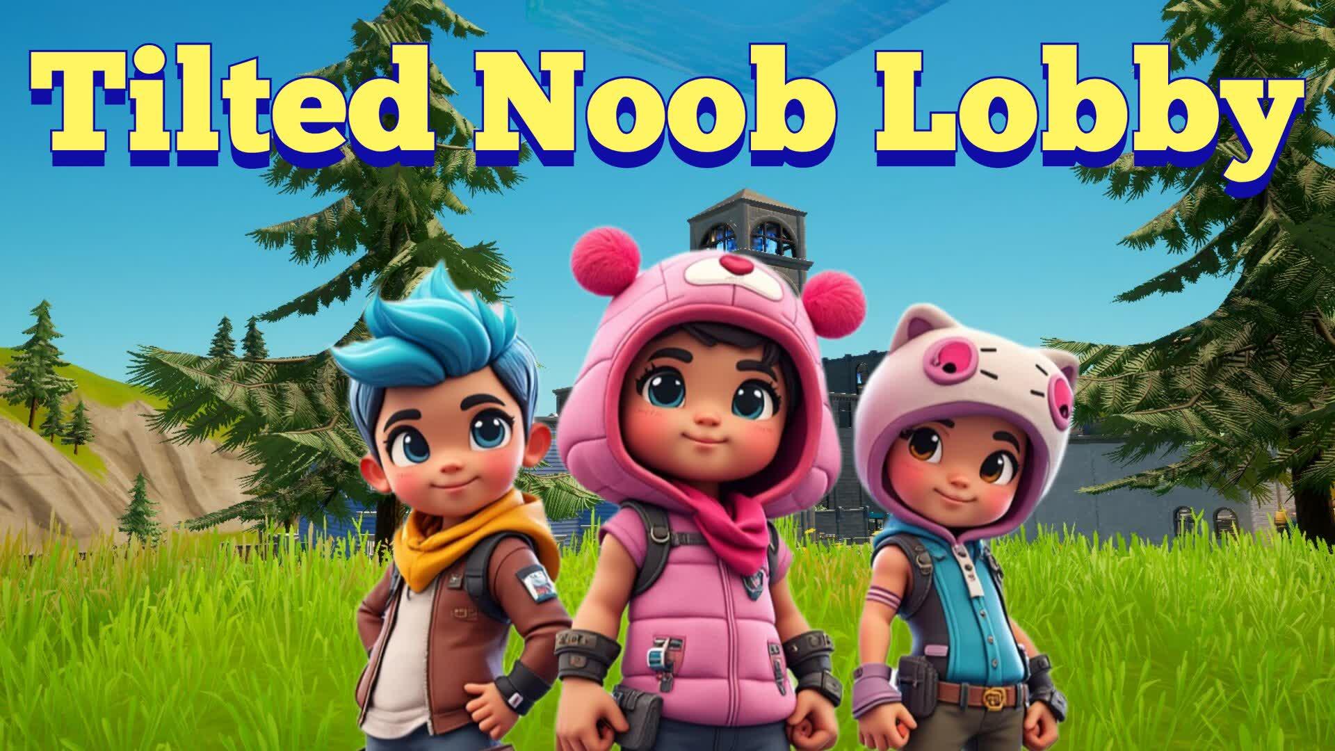 Tilted Noob Lobby