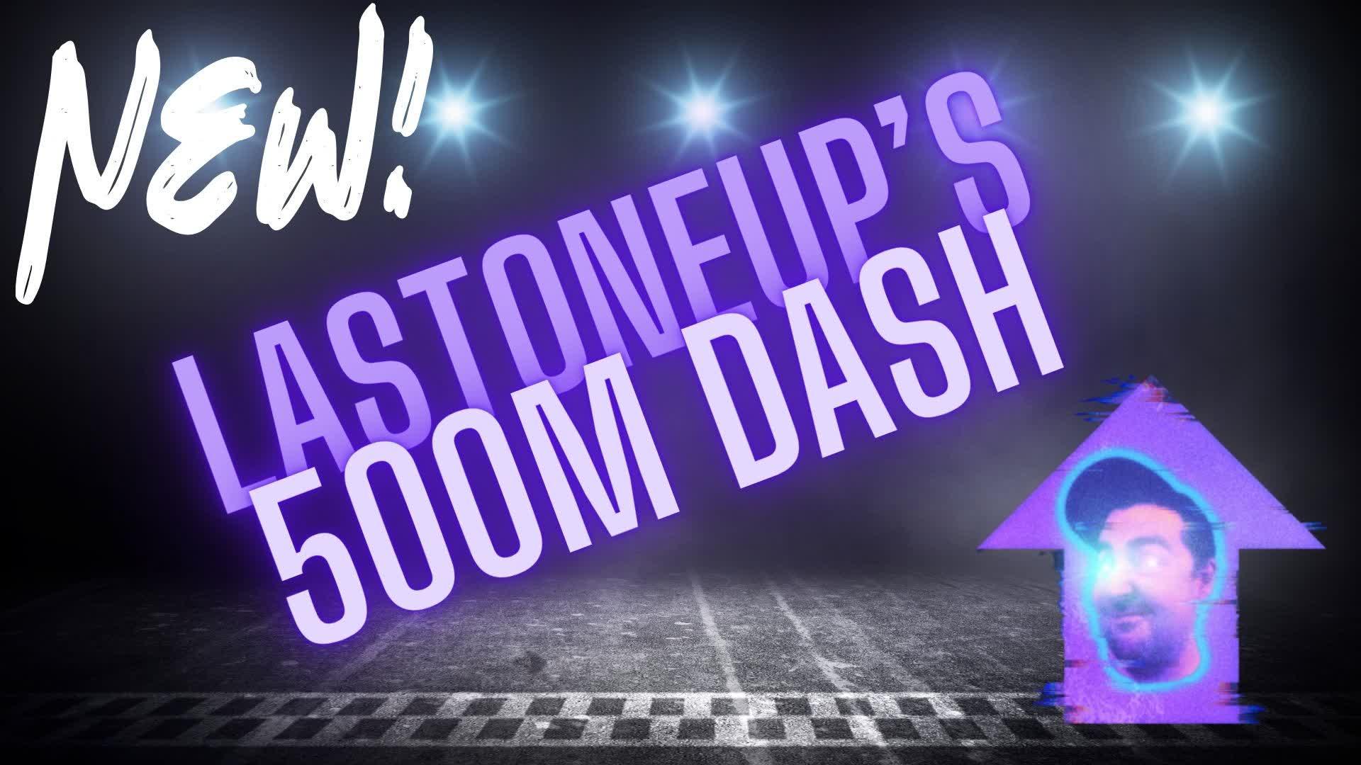 Lastoneup's 500M Dash