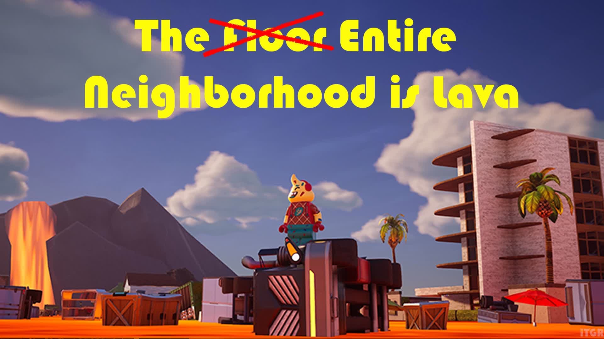 The Entire Neiborhood is Lava