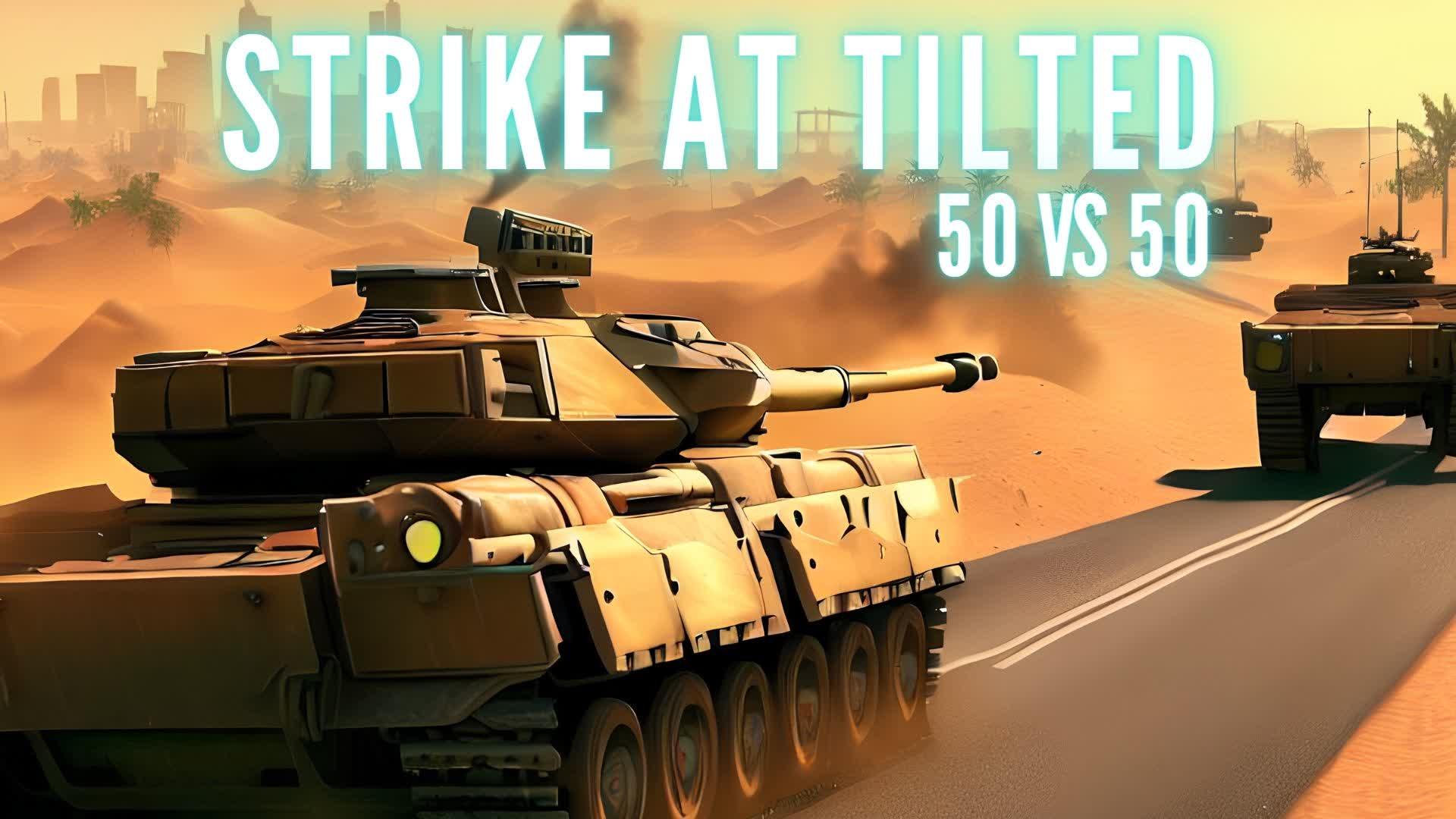 Strike at Tilted - 50 vs 50