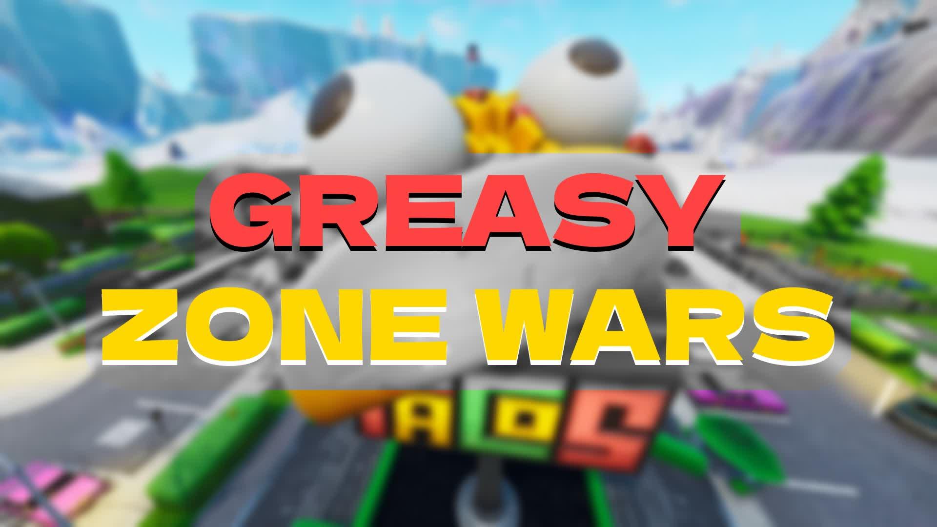 GREASY ZONE WARS⭐