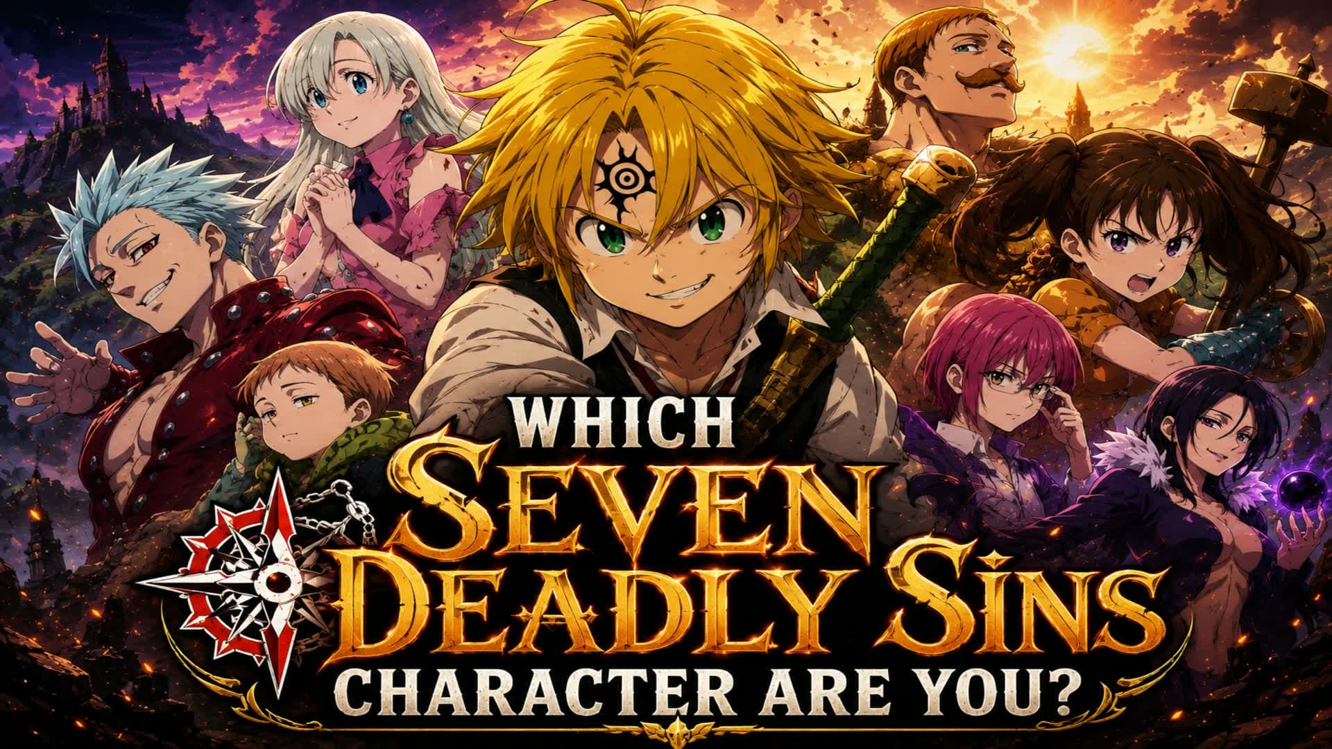 WHICH SEVEN DEADLY SINS CHARACTE ARE YOU