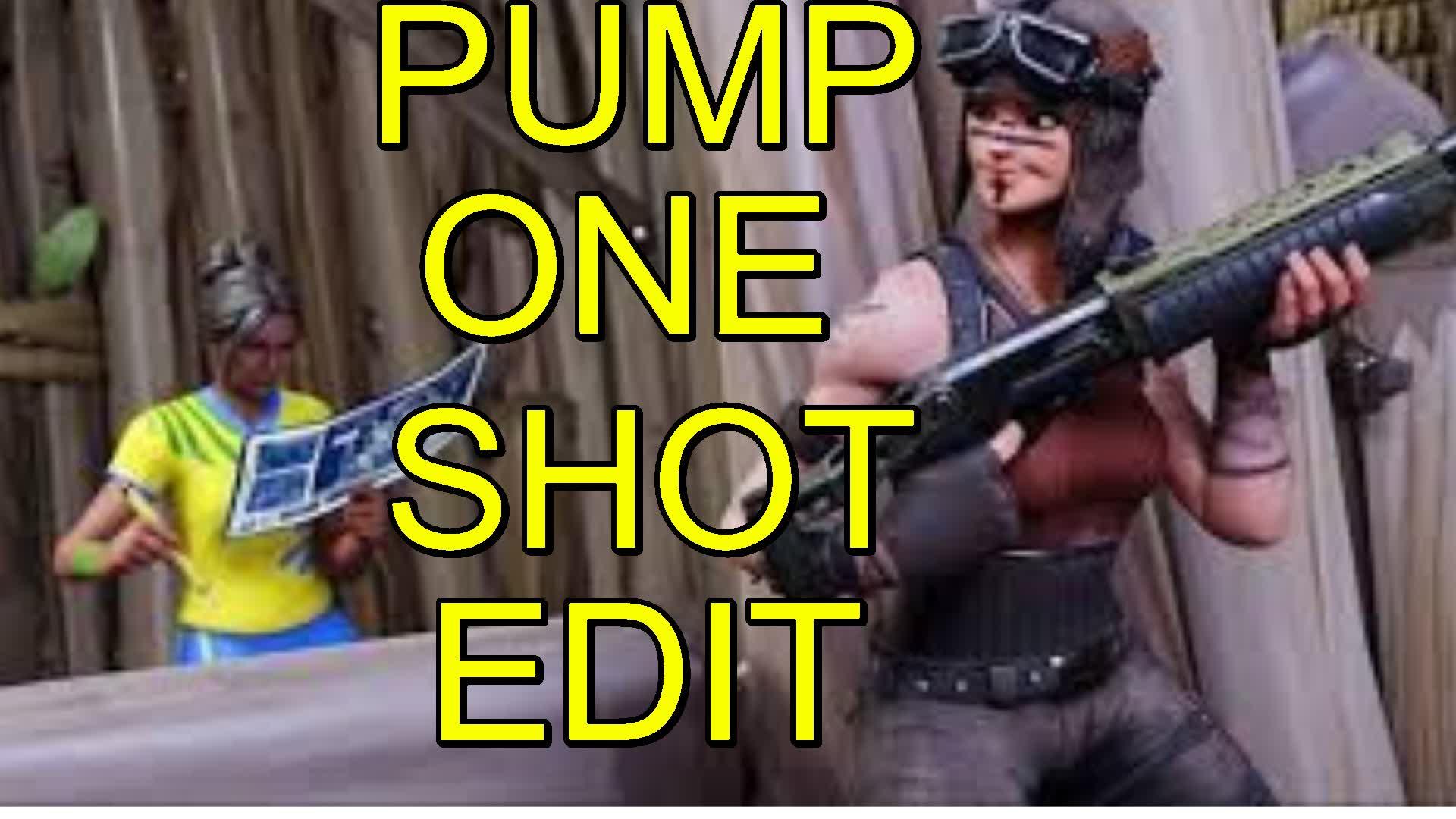 PUMP ONE SHOT EDIT