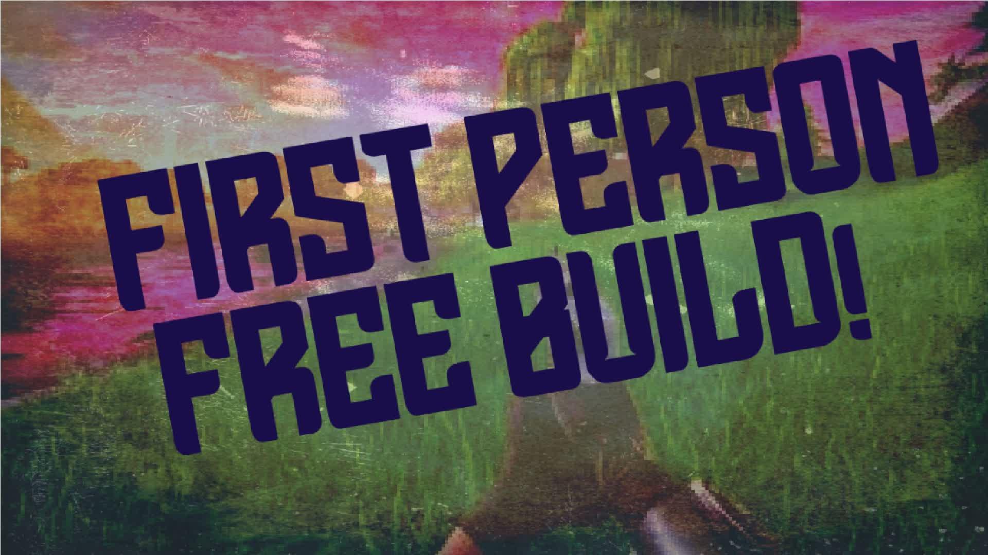 FIRST PERSON FREE BUILD!