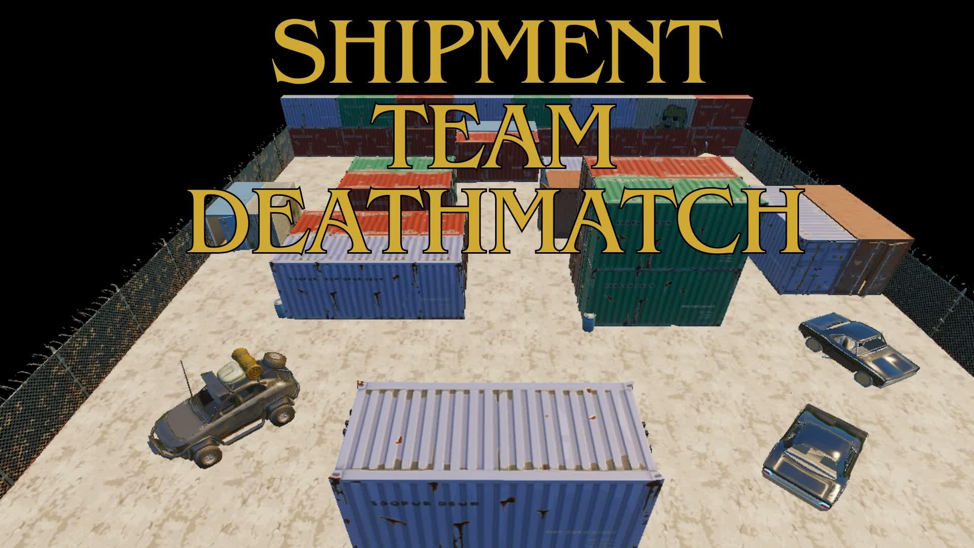 SHIPMENT TEAM DEATHMATCH