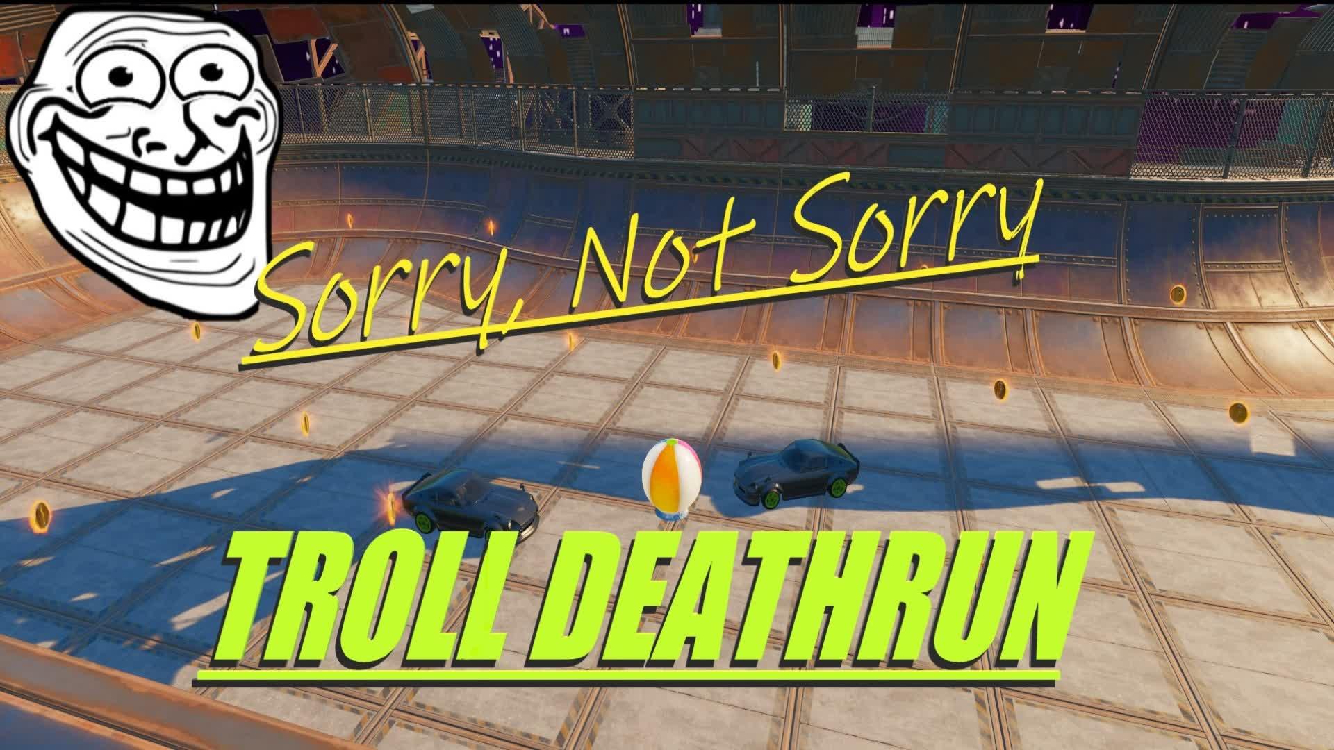 Sorry, Not Sorry. Troll Deathrun