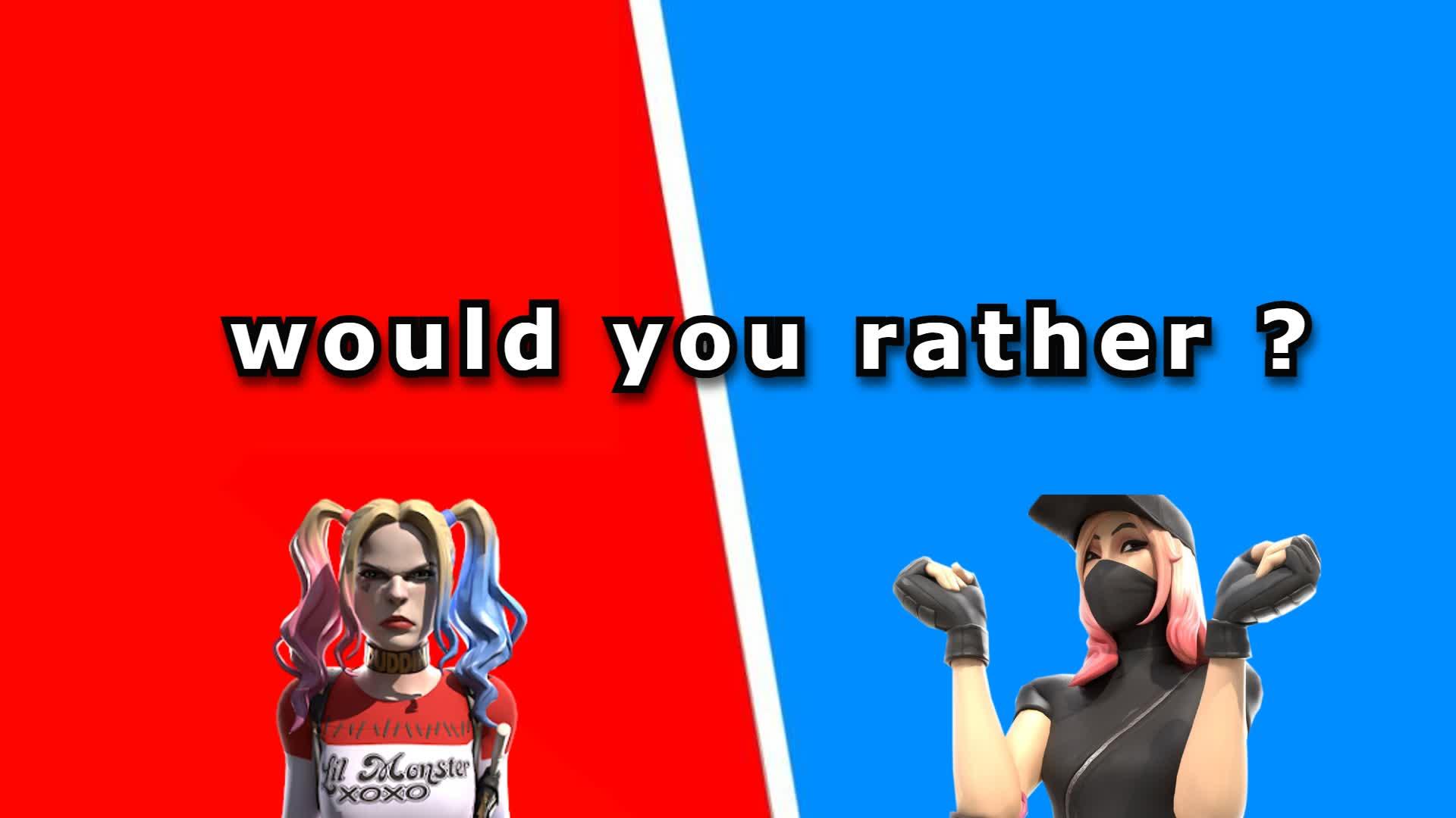 would you rather?