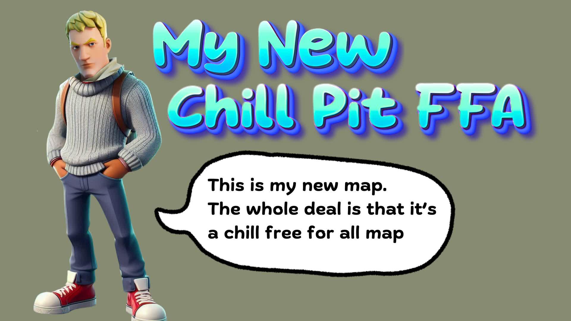 My New Chill Pit - FFA - Free For All