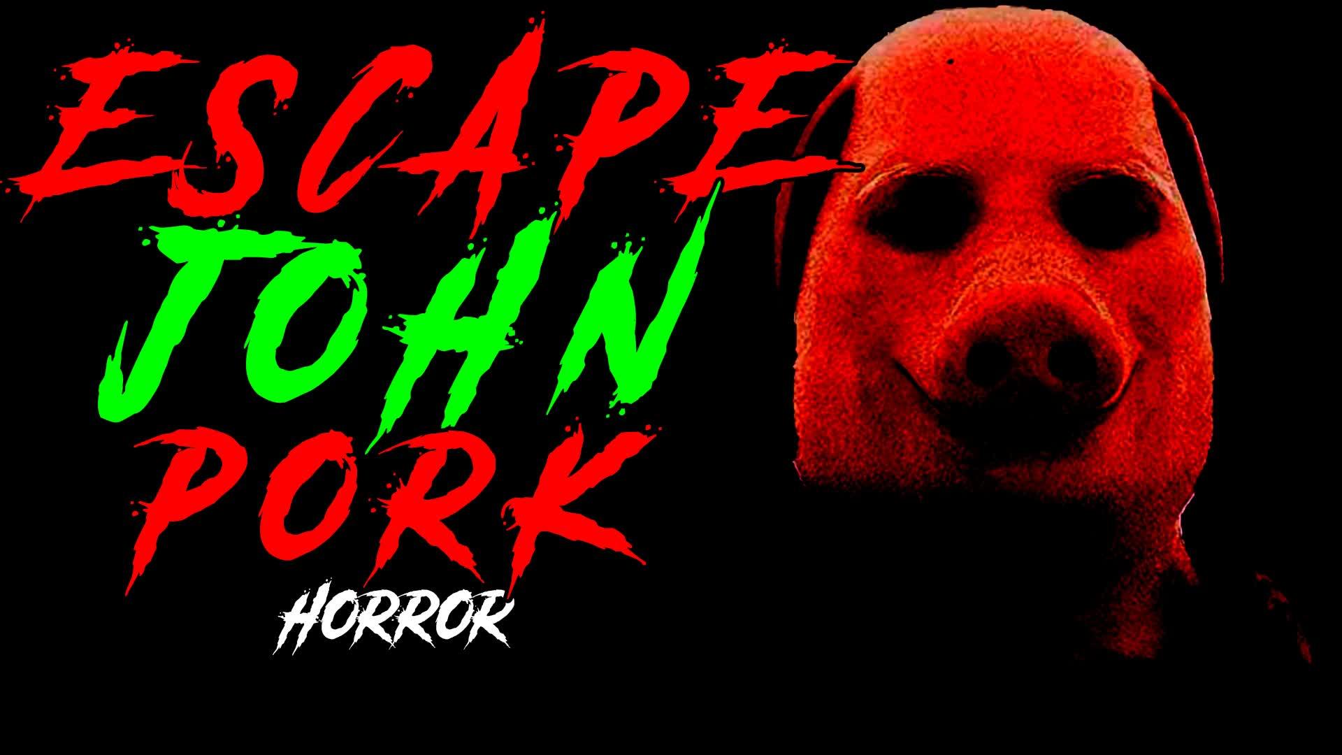 ESCAPE JHON PORK [HORROR]