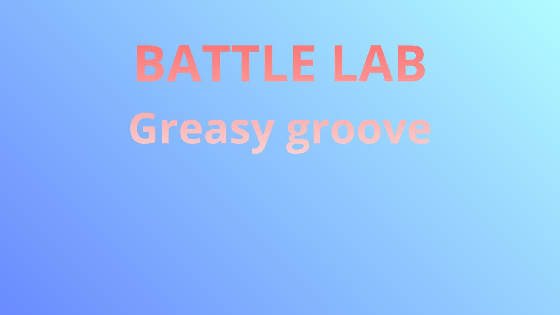 Battle lab (Greasy Groove)