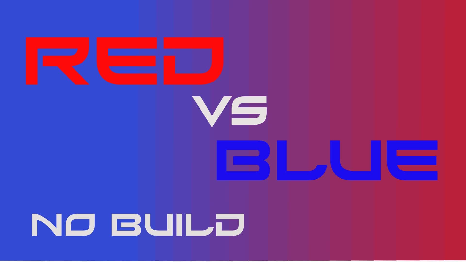 NO BUILD - RED vs BLUE