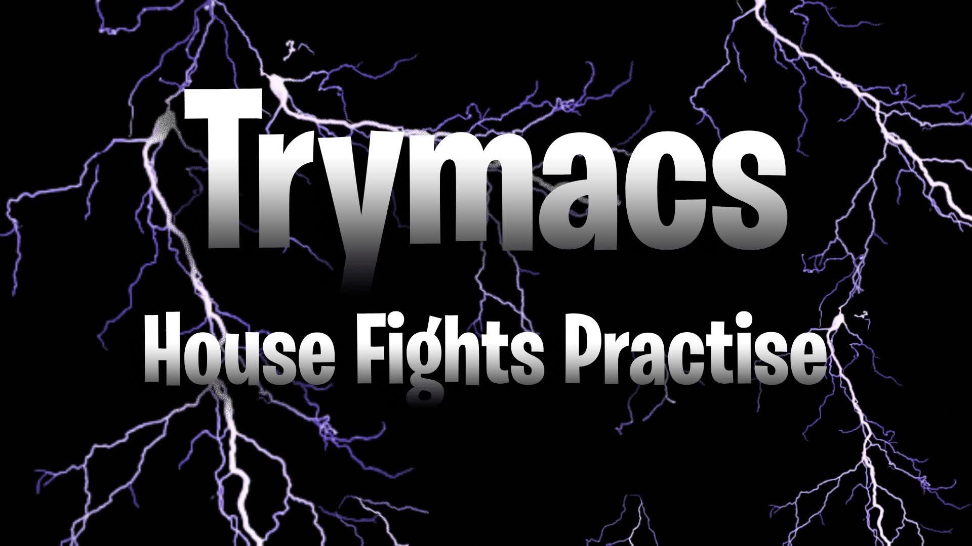 Trymacs House Fights Practice