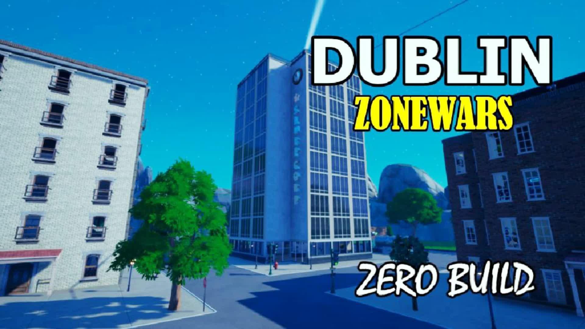 DUBLIN ZONE WARS zero build