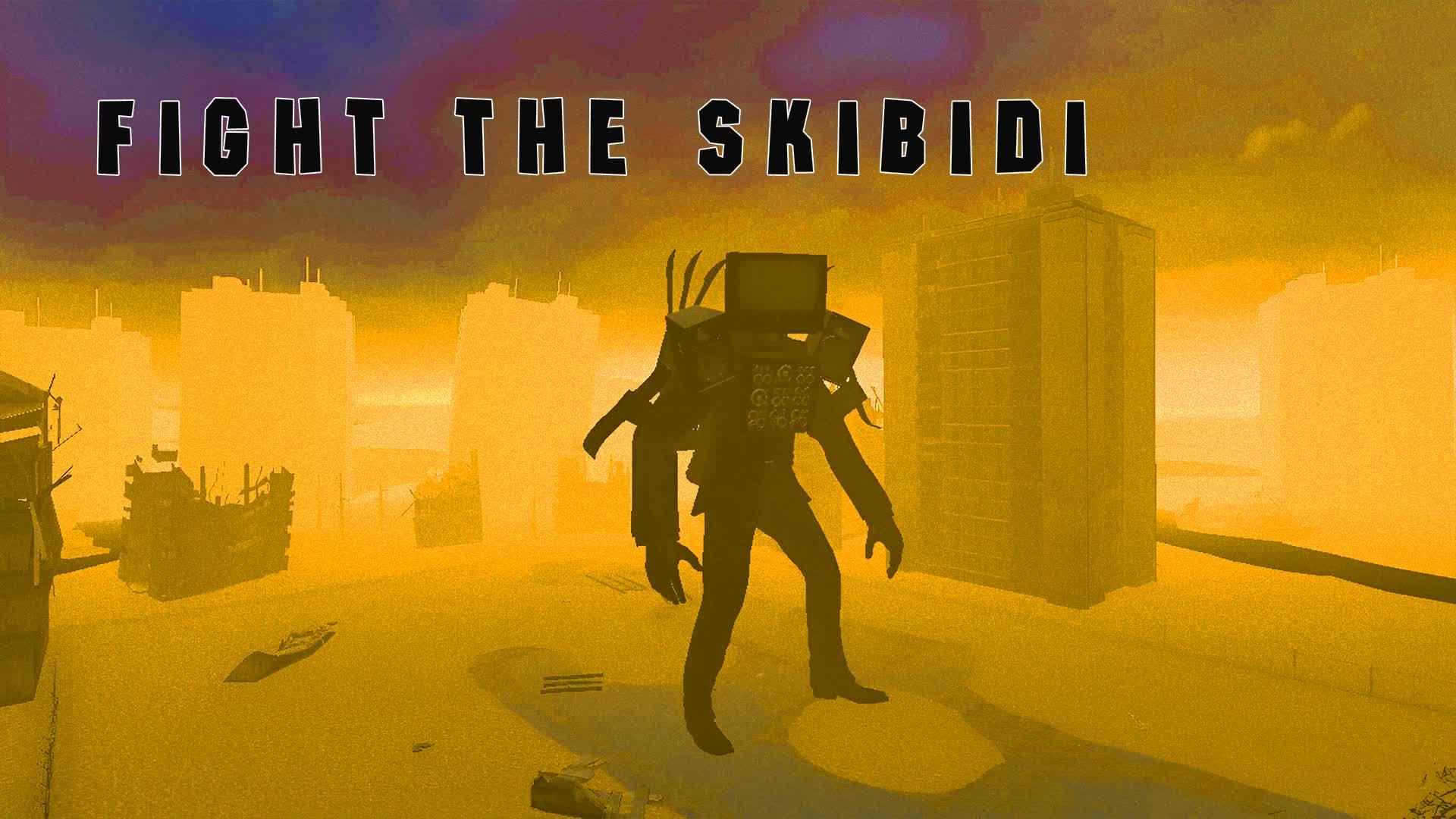 FIGHT THE SKIBIDI