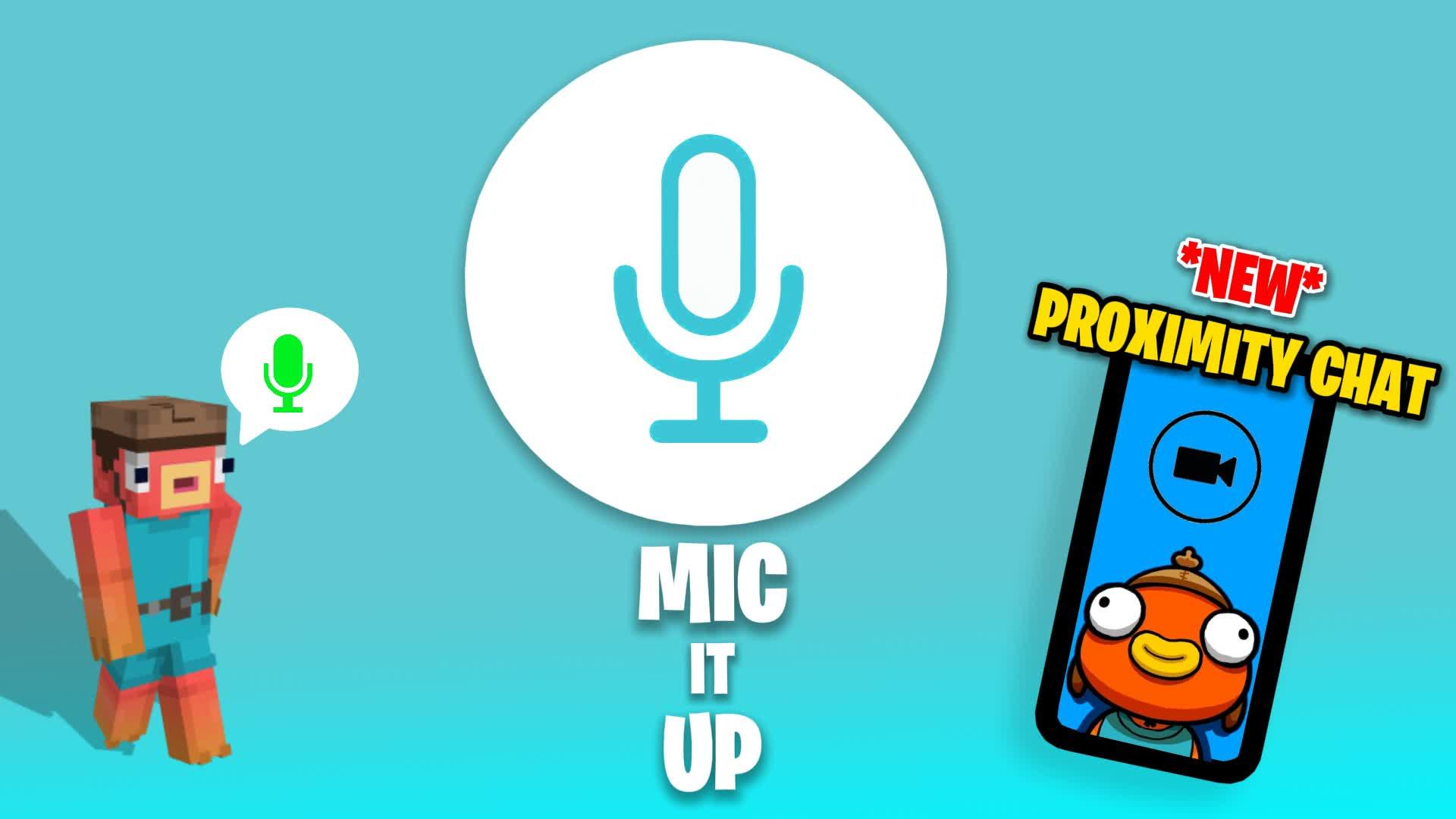 MIC IT UP 🔊 [PROXIMITY CHAT]