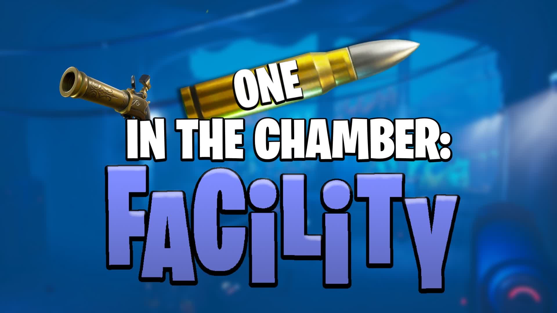 💥One In The Chamber: Facility 🔧