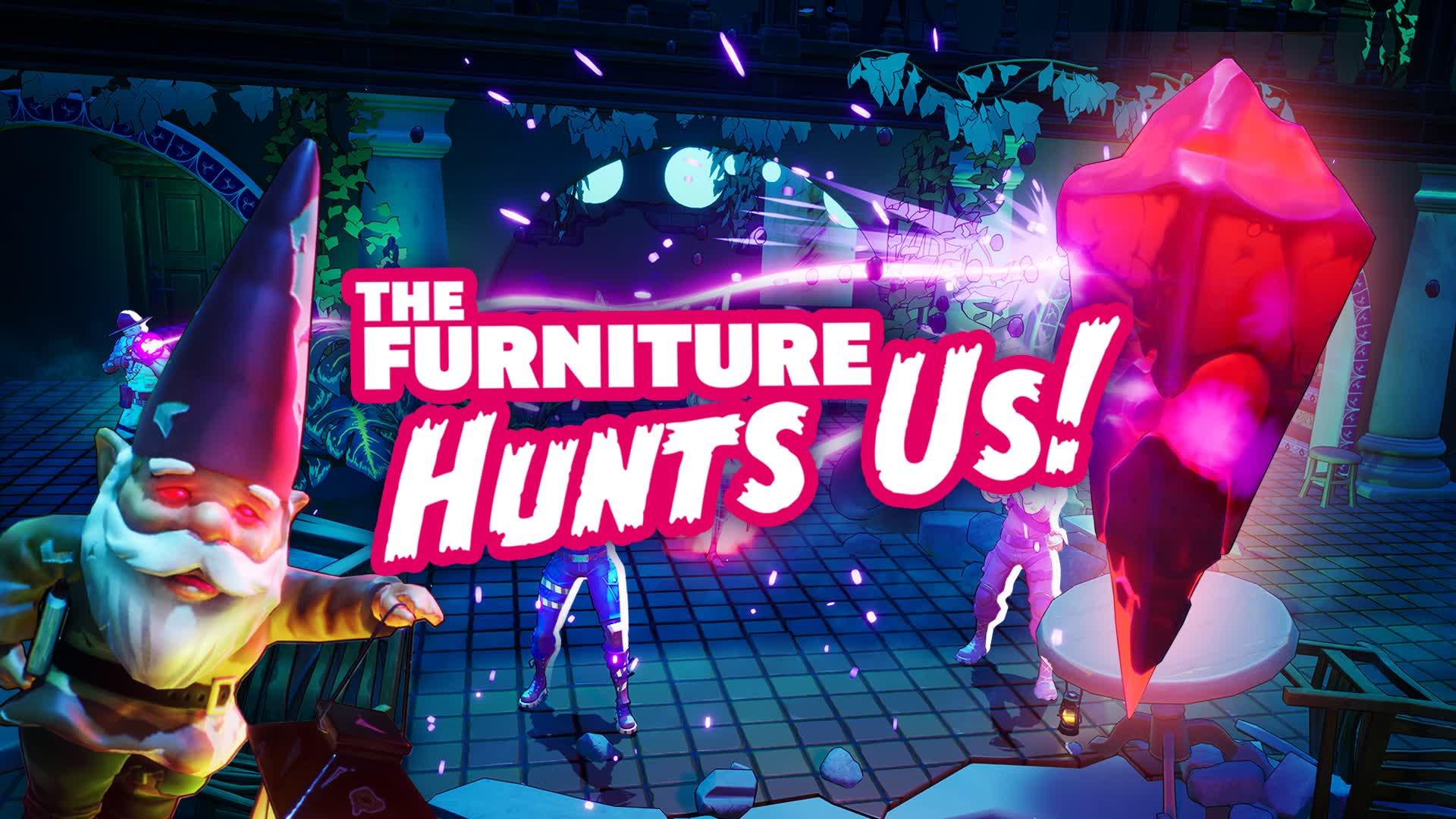 The Furniture Hunts Us!