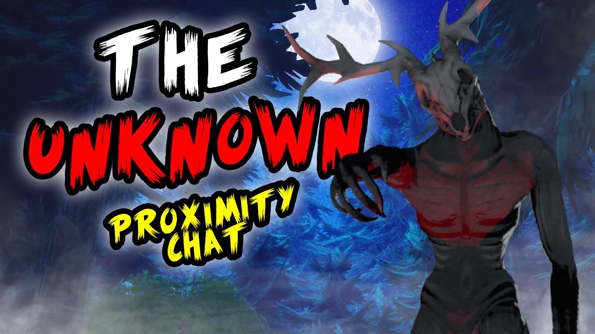 The Unknown 👻(Proximity Chat)