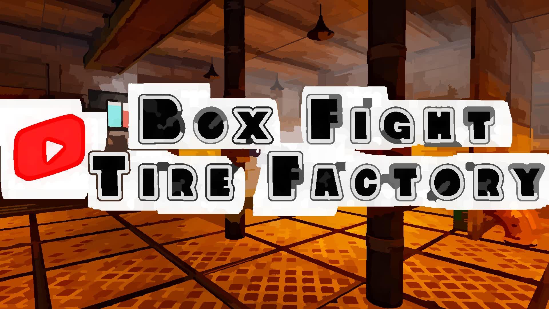 Box Fight Tire Factory