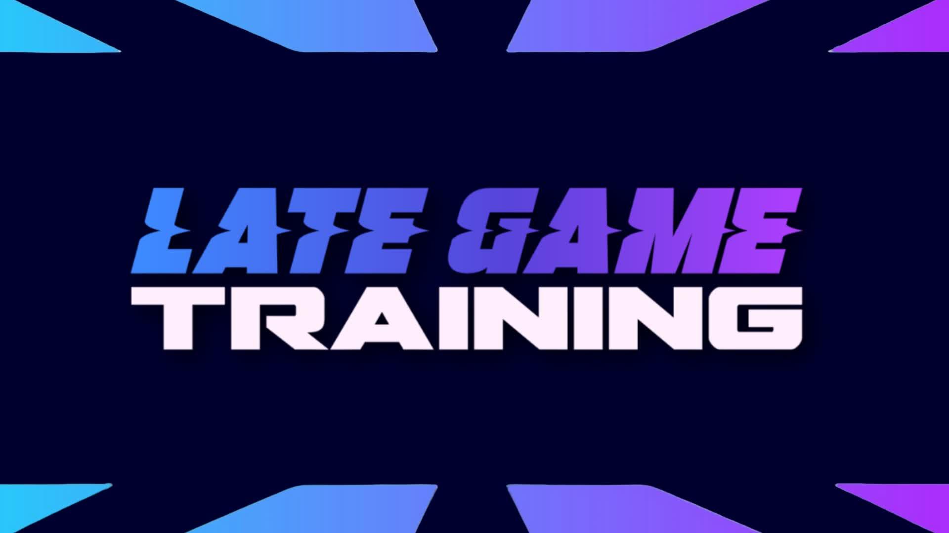 LATE GAME TRAINING SOLO